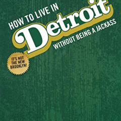 ACCESS KINDLE 📰 How To Live In Detroit Without Being A Jackass by  Aaron Foley KINDL