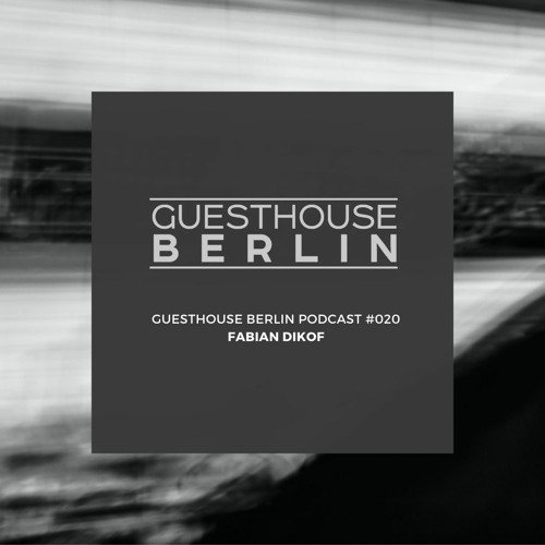 Guesthouse Berlin Podcast #20 ⎮ Fabian Dikof