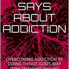 [Get] [EBOOK EPUB KINDLE PDF] WHAT THE BIBLE SAYS ABOUT ADDICTION: Quitting Drugs, Dr