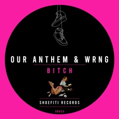 Our Anthem & WRNG - Bitch (Extended Mix)