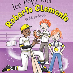 Get PDF 💗 Ice Pops with Roberto Clemente (Time Hop Sweets Shop) by  J.L. Anderson &