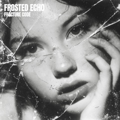 FROSTED ECHO - FRACTURE CODE