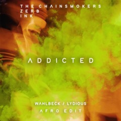 Zerb & The Chainsmokers ft. INK - Addicted (Wahlbeck & Lydious Afro Edit)