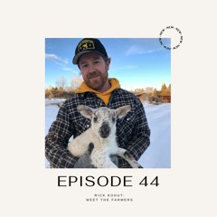 Episode 44 - "Meet the Farmers" with Rick Kohut