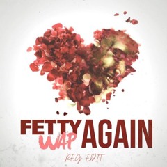 Fetty Wap - Again (REG REMIX) *FREE DL*