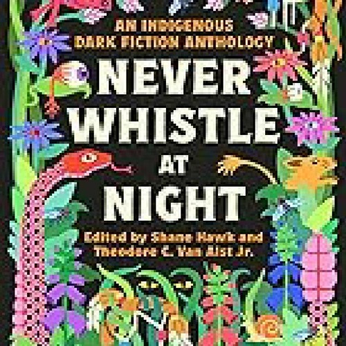 Stream _ Never Whistle at Night An Indigenous Dark Fiction Anthology