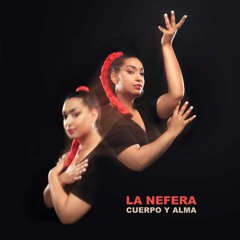 La Nefera - Cuerpo y Alma