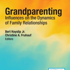 get ❤PDF❤ ❤Download❤ Grandparenting: Influences on the Dynamics of Family Relati