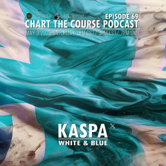 CHART THE COURSE PODCAST EP 69 -Kaspa White Blue