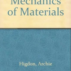 ACCESS KINDLE 📘 Mechanics of Materials by  Archie Higdon,Edward Ohlsen,William B. St