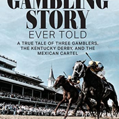 [GET] EBOOK 💘 The Greatest Gambling Story Ever Told: A True Tale of Three Gamblers,