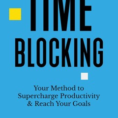 Audiobook Time-Blocking: Your Method to Supercharge Productivity & Reach Your Goals free acces