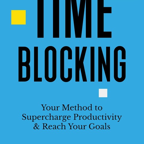 Audiobook Time-Blocking: Your Method to Supercharge Productivity & Reach Your Goals free acces