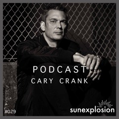 Sunexplosion Podcast #29 - Cary Crank (Melodic Techno, Progressive House DJ Mix)