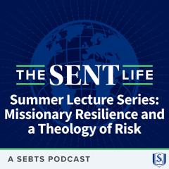 Summer Lecture Series: Missionary Resilience and a Theology of Risk with Rick Fraley - EP159
