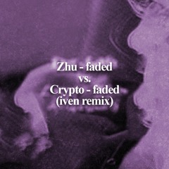 zhu - faded vs. crypto - faded (iven remix)