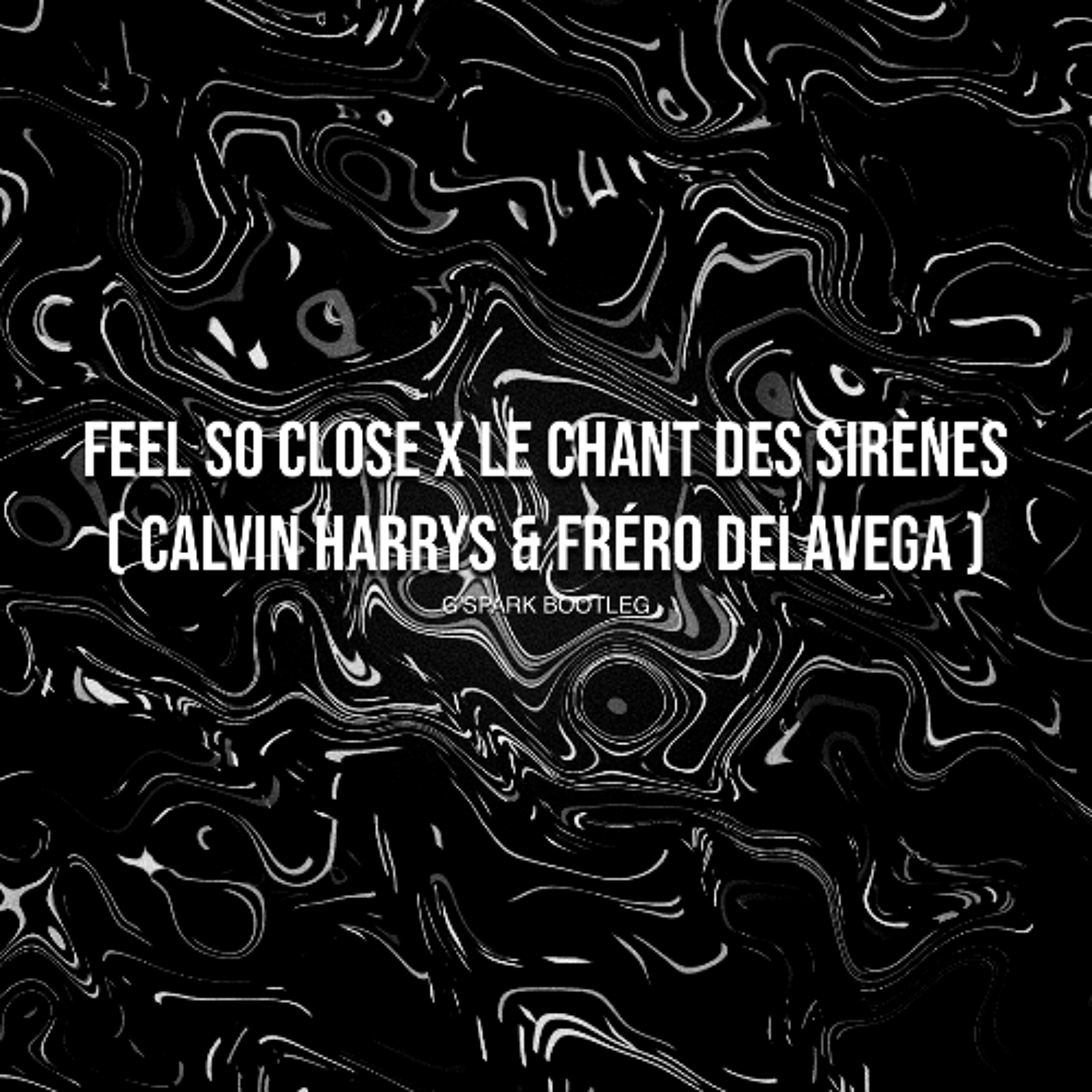 Feel so close x Le chant des sirènes ( Calvin Harrys & Fréro Delavega ) G'SPARK BOOTLEG