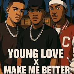 Young Love X Make Me Better (T-Time Blend)