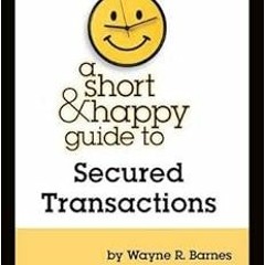 Read KINDLE 📜 A Short & Happy Guide to Secured Transactions (Short & Happy Guides) b