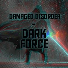 Damaged Disorder - Dark Force [FREE TRACK]