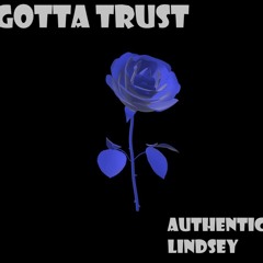Gotta Trust AuthenicE X Lindsey