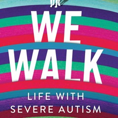 Audiobook⚡ We Walk: Life with Severe Autism (The Culture and Politics of Health Care Work)