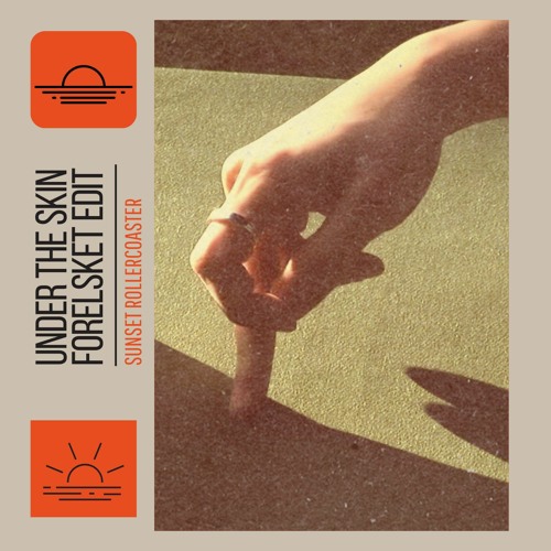 Sunset Rollercoaster - Under The Skin (Forelsket Edit)