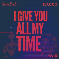 SeenFeeh - I Give You All My Time - Extended Mix