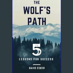 Read eBook [PDF] 🌟 5 Lessons for Success: The Wolf's Path (Wolf Path Books) Pdf Ebook