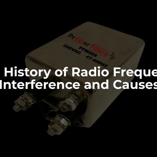 Stream Podcast: The History Of Radio Frequency Interference And Causes by  Premier Filters | Listen online for free on SoundCloud