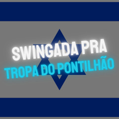 SWINGADA PRA TROPA DO PONTILHÃO