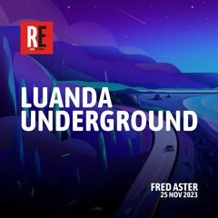 RE - LUANDA UNDERGROUND EP 24 by FRED ASTER