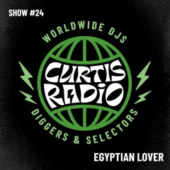 CURTIS RADIO - THE EGYPTIAN LOVER. SHOW #24