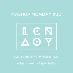 Mashup Monday #30: I Act Like It's My Birthday (Chainsmokers x Taylor Swift)