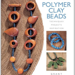 Read PDF 📪 Polymer Clay Beads: Techniques, Projects, Inspiration by  Grant Diffendaf