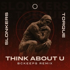 Slonkers & Torque - Think About U (BCKeeps Remix)