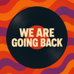 We Are Going Back