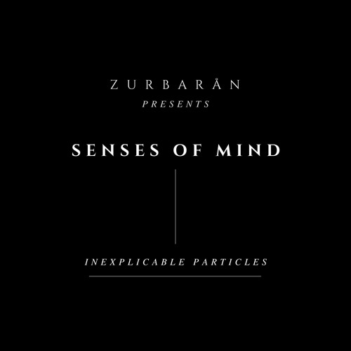 Zurbarån presents - Senses Of Mind - Inexplicable Particles