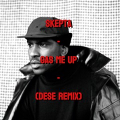 Skepta - Gas Me Up (dese remix)