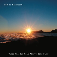 'Cause The Sun Will Always Come Back
