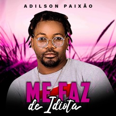Adilson Paixão - Me Faz De Idiota (Ghetto Zouk)