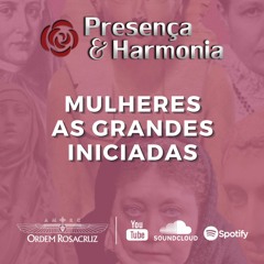 Mulheres As Grandes Iniciadas - Presença & Harmonia