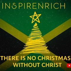 INSPIRENRICH - THERE IS NO CHRISTMAS WITHOUT CHRIST! (PART 2 - CARIBBEAN)