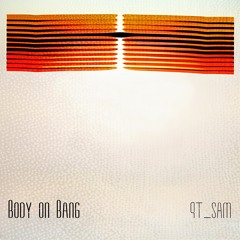 qtsam - BODY ON BANG