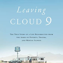 [Download] PDF 📨 Leaving Cloud 9: The True Story of a Life Resurrected from the Ashe