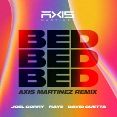Joel Corry X RAYE X David Guetta - BED (Axis Martinez Remix)
