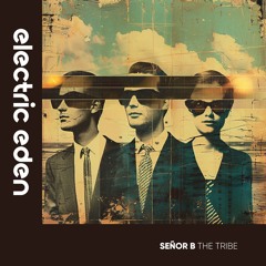 Señor B - The Tribe [Electric Eden Records]