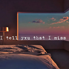 Raul Apxpei x adore - did I tell yxu that I miss yxu?