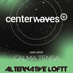 AlternativeLoftt_MontlhyShow at Centerwaves_Ep19_CALMA TENSA