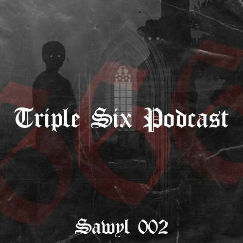 Triple Six Podcast 002 SAWYL